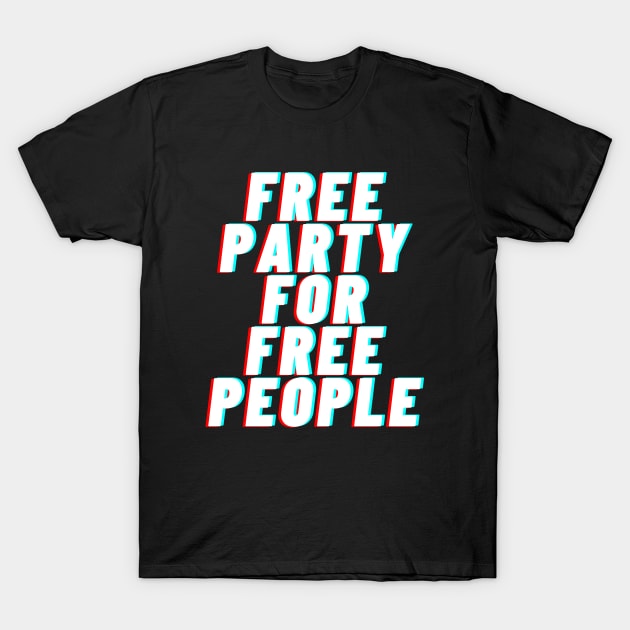 Free Party For Free People Raver T-Shirt by T-Shirt Dealer